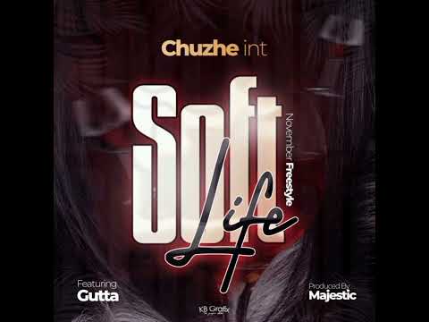 Chuzhe Int _ Soft Life ( November Freestyle) Ft Gutta Music _ Official Audio (Prod. Majestic)