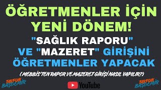 ÖĞRETMENLER "Rapor ve Mazeret"i Mebbis'e KENDİLERİ Girecek - Adım Adım