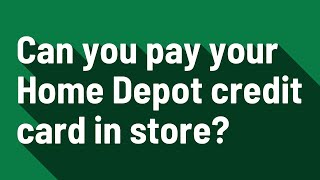 Can you pay your Home Depot credit card in store?