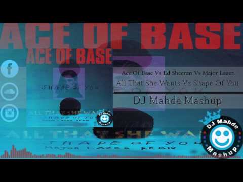 Ace Of Base Vs Ed Sheeran Vs Major Lazer - All That She Wants Vs Shape Of You  (DJ Mahde Mashup)