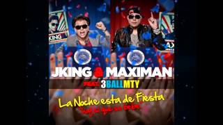 J King Y Maximan feat 3BallMTY - La Noche Esta De Fiesta