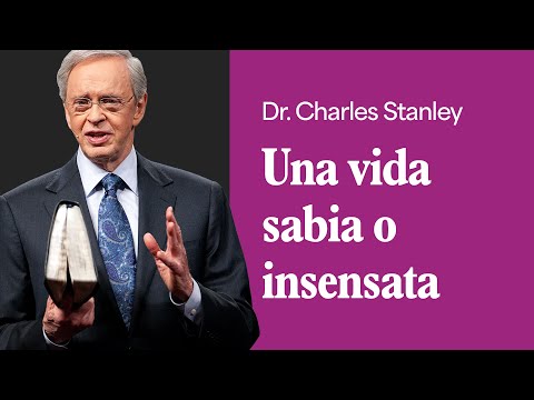 Una vida sabia o insensata – Dr. Charles Stanley