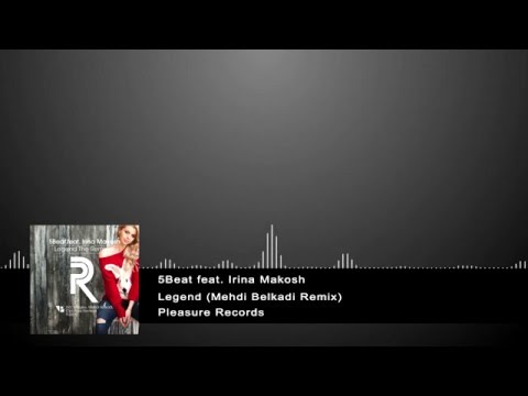 5Beat feat. Irina Makosh - Legend (Mehdi Belkadi Remix) [Pleasure Records]
