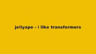 jellyape - i like transformers