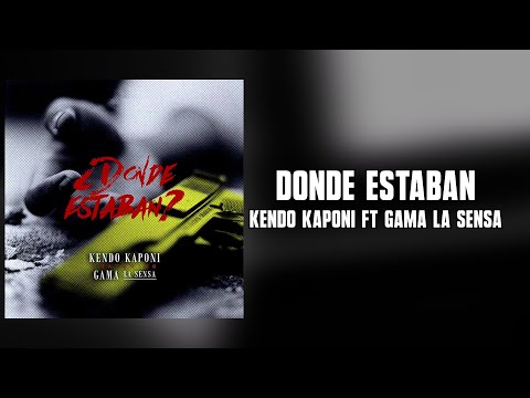Donde Estaban - Kendo Kaponi ft Gama La Sensa (Letra)