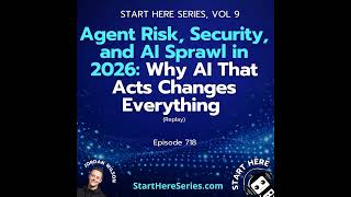 Ep 767: Agent Risk, Security, and AI Sprawl in 2026: Why AI That Acts Changes Everything – An Eve...