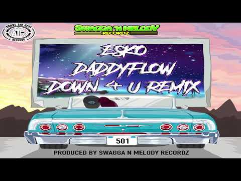 ESKO FT DADDYFLOW - DOWN 4 U REMIX (PRODUCED BY SWAGGA N MELODY)