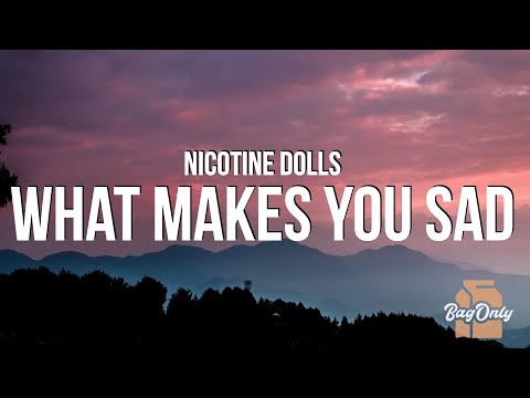 Nicotine Dolls - What Makes You Sad (Lyrics)