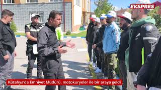 Kütahya’da Emniyet Müdürü, motokuryeler ile bir araya geldi
