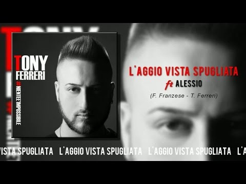 Tony Ferreri Ft. Alessio - L'Aggio Vista Spugliata