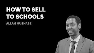 How to sell to schools by Allan Mushabe