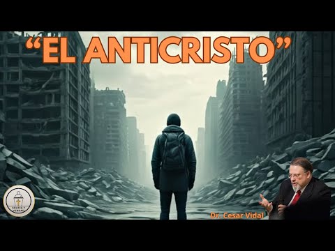 ¿Quién es el Anticristo? Enseñanza por el  Dr. Cesar Vidal