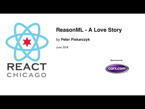 React Chicago June 2018 - ReasonML - A Love Story by Peter Piekarczyk