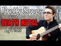 Pretty Songs With Death Metal Lyrics