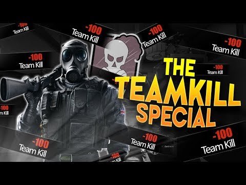 The Teamkill Special - Hixcap - Rainbow Six Siege
