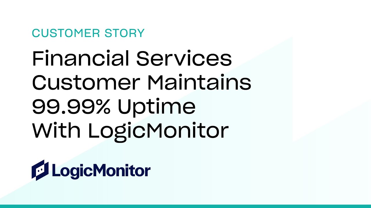 Financial Services Customer Maintains 99.99% Uptime With LogicMonitor
