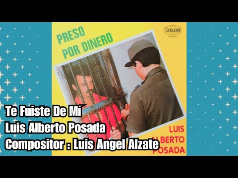 Luis Alberto Posada - Te Fuiste De Mí @LuisAlbertoPosadaOficial @codiscos 