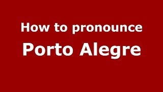 How to pronounce Porto Alegre