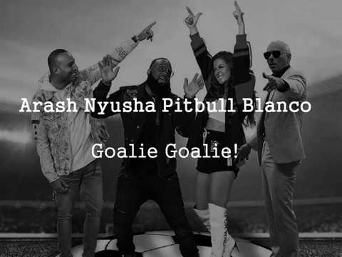 Arash Nyusha Pitbull Blanco  Goalie Goalie Lyrics