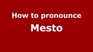 How to pronounce Mesto