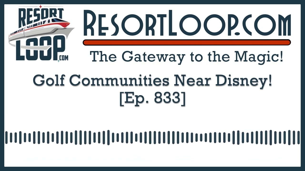 Resort Communities Near Disney! [Ep. 836]
