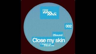 2Sound - Close My Skyn (Briosh Remix) [RAW002]