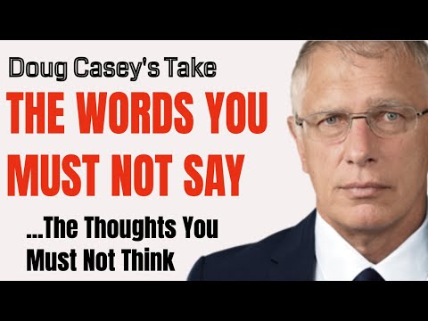 Doug Casey's Take [ep.#165] Words You MUST NOT Say. Thoughts You MUST NOT Think