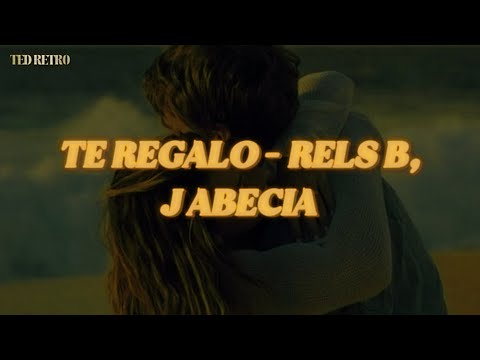 Rels B, J Abecia - Te Regalo (Letra/Lyrics)