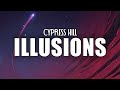 Cypress Hill - Illusions (Lyrics) "Some people tell me that I need help"
