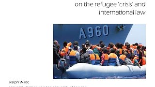 Ralph Wilde, “On the refugee ‘crisis’and international law”