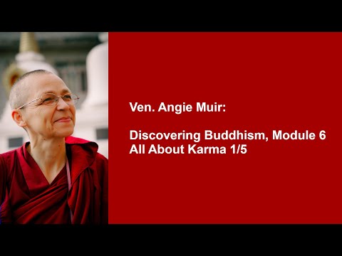 Ven. Angie Muir: Discovering Buddhism, Module 6 — All About Karma 1/5