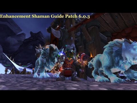WoD Patch 6.0.3 Enhancement Shaman Guide