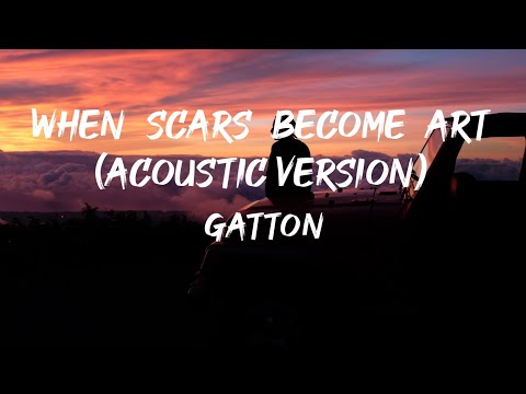 When Scars Become Art (Acoustic Version) - Gatton (Lyrics) 🎵