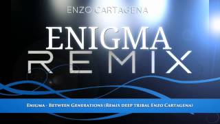 Enigma - Between Generations (Remix deep tribal Enzo Cartagena)