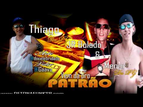 MC THIAGO DA PG PART. MC JR BOLADO & MC MENOR DA PG - VEM DA PRO PATRÃO ♪ ' DETONAFUNKSP.COM