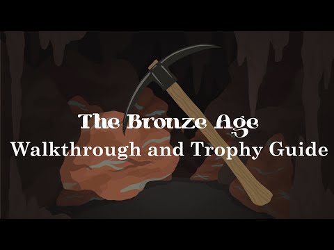 The Bronze Age - Full Walkthrough & Trophy Guide
