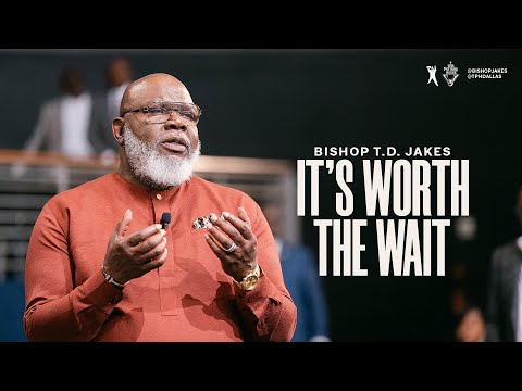 It's Worth the Wait - Bishop T.D. Jakes