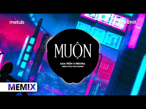 Muộn (Remix Style Thái Hoàng) - LaLa Trần x meChill | Năm 18 Khi Em Còn Chưa Biết Yêu Remix TikTok