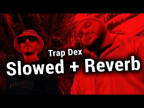 Trap King x Sam Dex - Trap Dex (Slowed + Reverb)