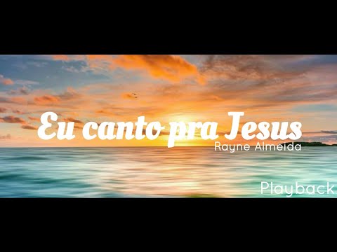 [PLAYBACK] Eu canto pra Jesus - Rayne Almeida (Com Letra)