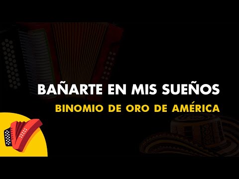 Bañarte En Mis Sueños, Binomio De Oro De América, Vídeo Letra - Sentir Vallenato