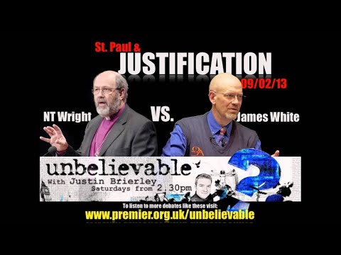 AUDIO: NT Wright vs. James White - St. Paul & Justification // Unbelievable?