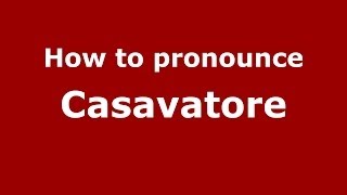 How to pronounce Casavatore