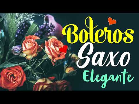 2 Horas Boleros Mas Hermosos De Tu Vida Saxo Elegante