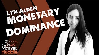 Monetary Dominance (guest: Lyn Alden) - Market Huddle Ep.100