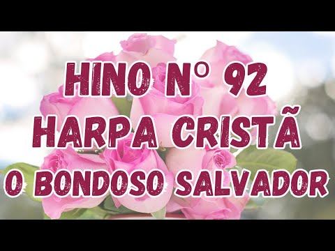 HARPA CRISTÃ 📖 😇 N. 92 O Bondoso Salvador 🎵🎤 com Letra