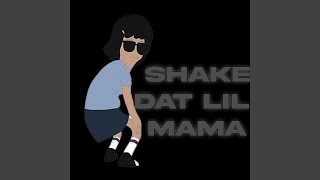 SHAKE DAT LIL MAMA