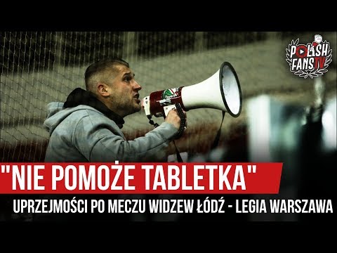 "NIE POMOŻE TABLETKA" - uprzejmości po meczu Widzew Łódź - Legia Warszawa (30.10.2019 r.)