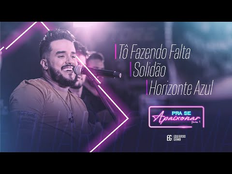 Eduardo Gama - Tô Fazendo Falta / Solidão / Horizonte Azul (DVD Pra Se Apaixonar)