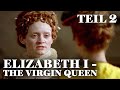 Elizabeth I The Virgin Queen Teil 2 Königin Von England